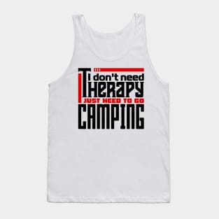 I don't need therapy, I just need to go camping Tank Top